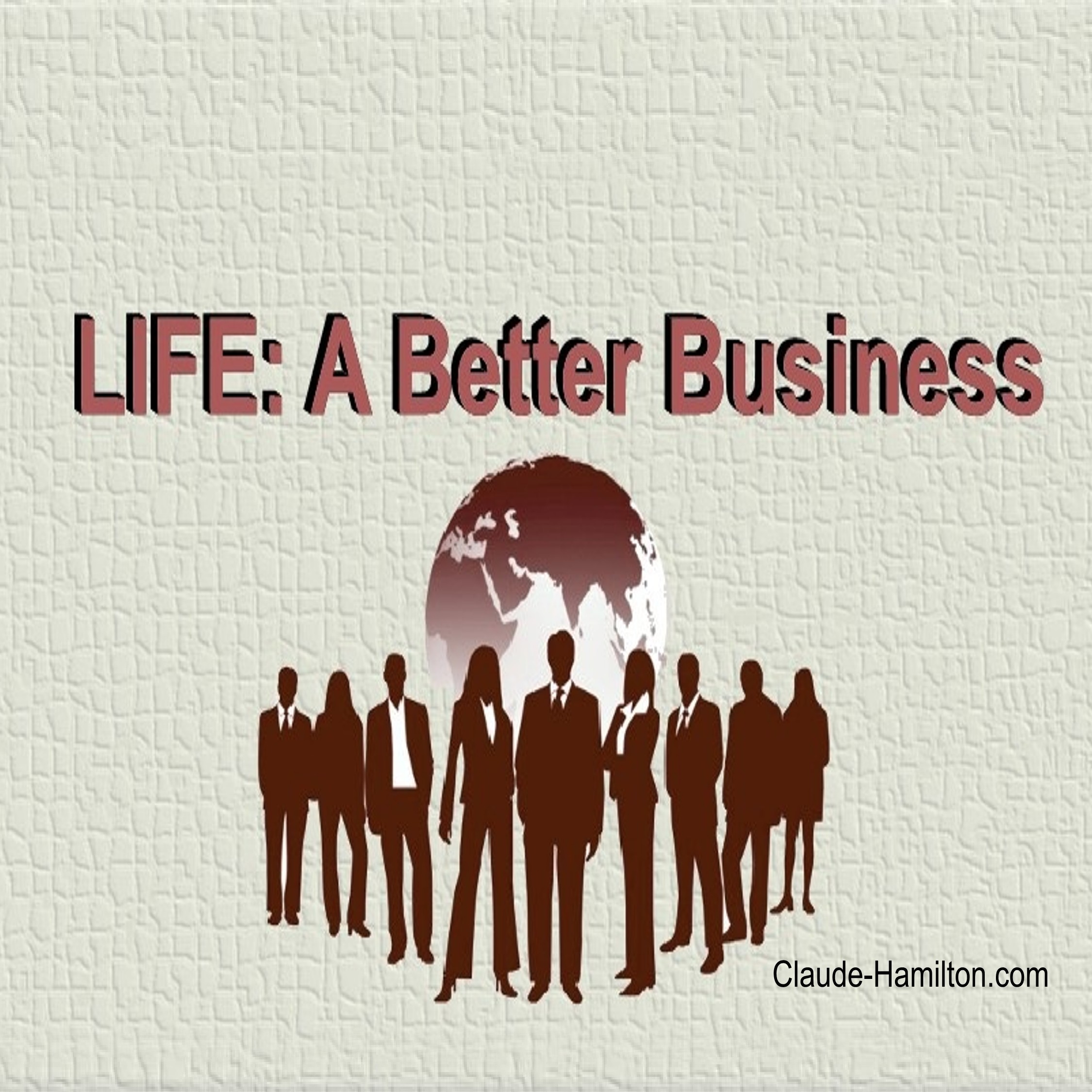 LIFE: A Better Business - Claude-Hamilton.com